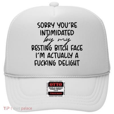 Sorry If Youre Intimidated By My Resting Bitch Face Funny High Crown Mesh Back Trucker Hat