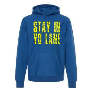 Stay In Yo Lane Premium Hoodie