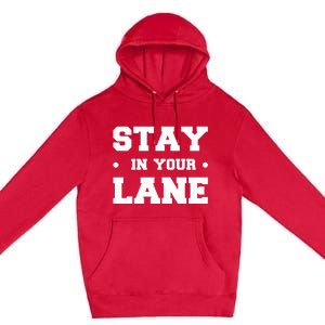 Stay In Your Lane Premium Pullover Hoodie