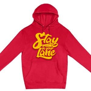 Stay In Your Lane Positive Message Premium Pullover Hoodie