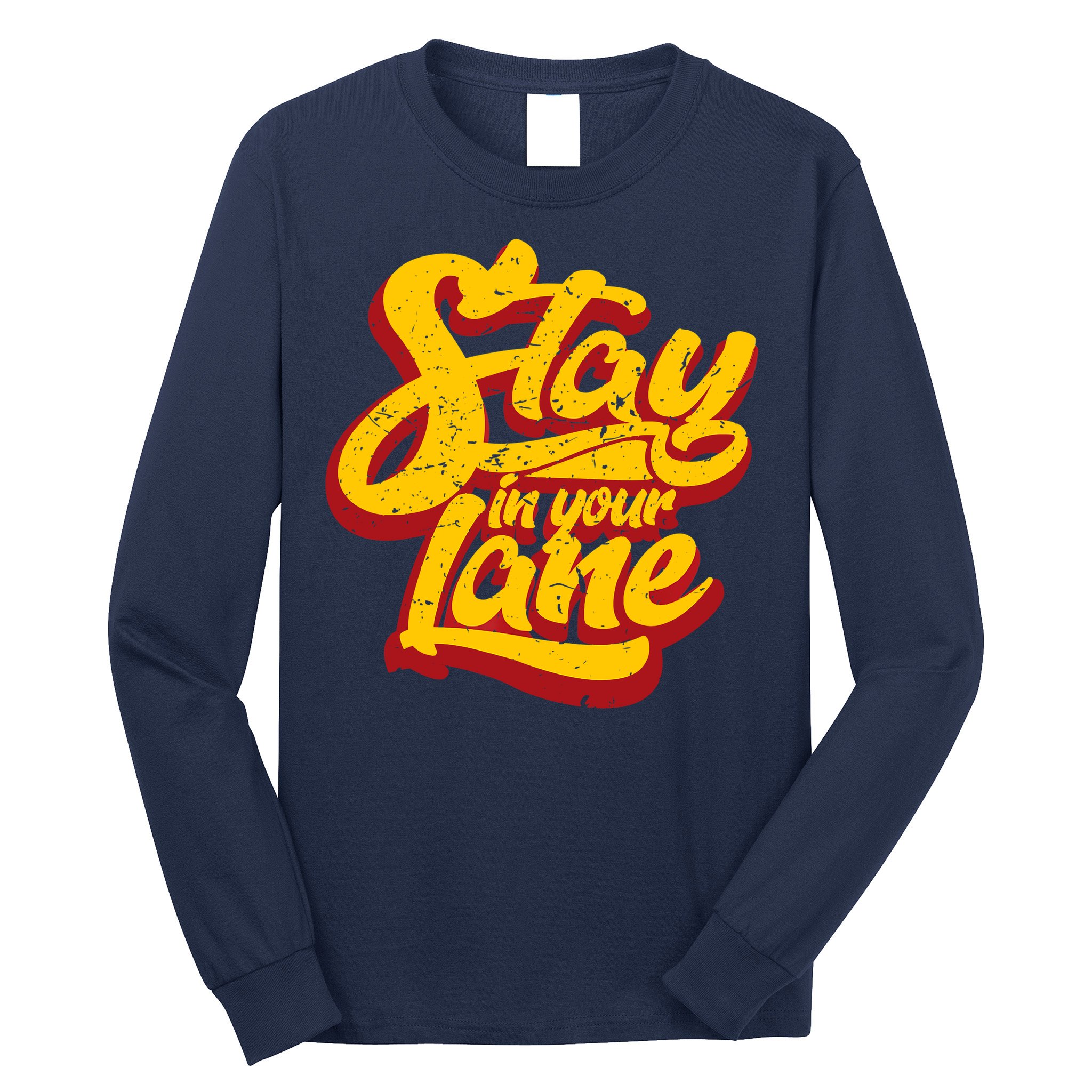 Stay In Your Lane Positive Message Long Sleeve Shirt