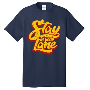 Stay In Your Lane Positive Message Tall T-Shirt