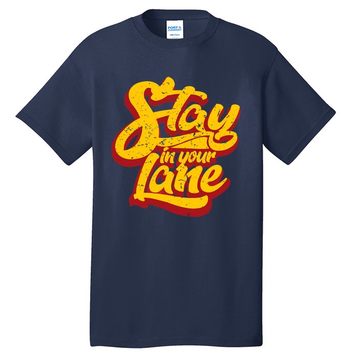 Stay In Your Lane Positive Message Tall T-Shirt