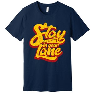 Stay In Your Lane Positive Message Premium T-Shirt