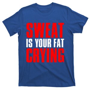 Sweat Is Your Fat Crying Meaningful Gift T-Shirt