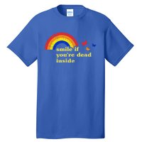 Smile If Youre Dead Inside Rainbow Lt Vintage Dark Humor Cute Gift Tall T-Shirt