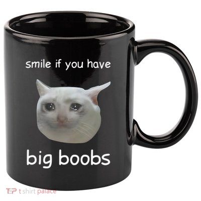 Smile If You Have Big Boobs Cringey 11oz C Handle Ceramic Mug