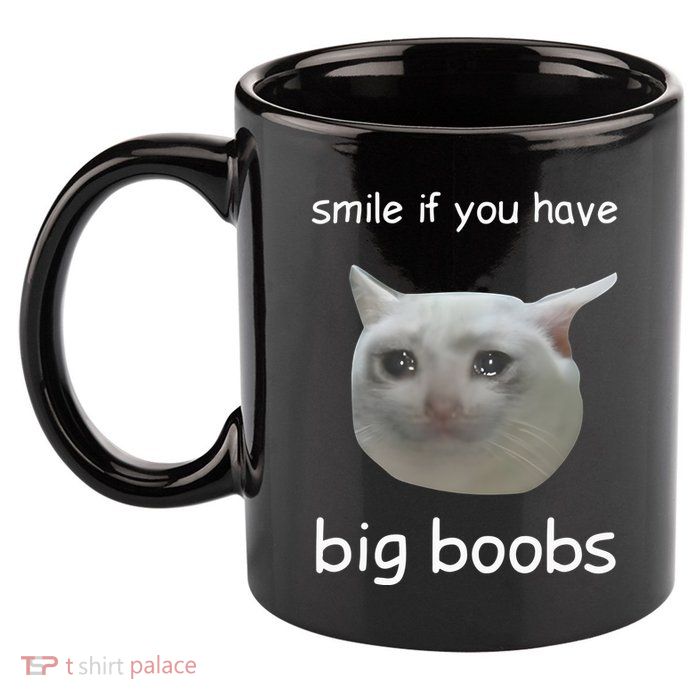 Smile If You Have Big Boobs Cringey 11oz C Handle Ceramic Mug
