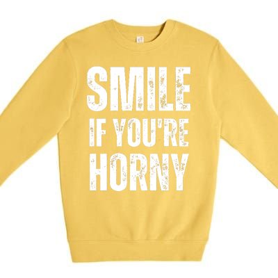 Smile If Youre Horny Funny Adult Gag Gift Premium Crewneck Sweatshirt