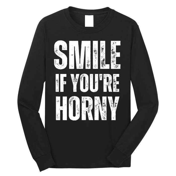 Smile If Youre Horny Funny Adult Gag Gift Long Sleeve Shirt