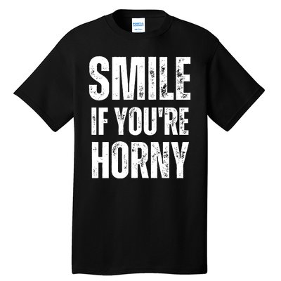 Smile If Youre Horny Funny Adult Gag Gift Tall T-Shirt