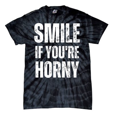 Smile If Youre Horny Funny Adult Gag Gift Tie-Dye T-Shirt