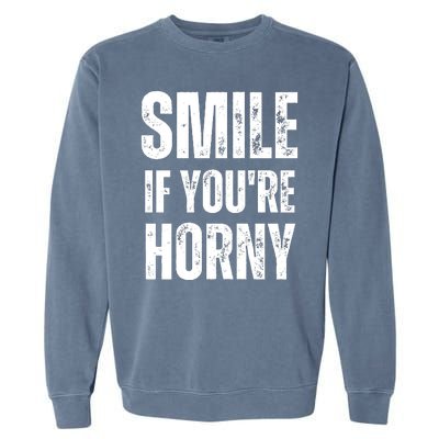 Smile If Youre Horny Funny Adult Gag Gift Garment-Dyed Sweatshirt