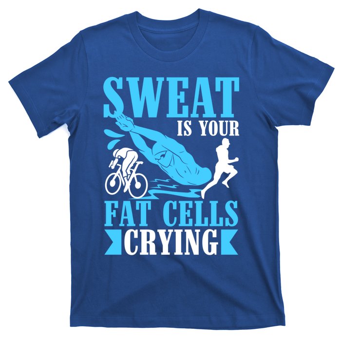 Sweat Is Your Fat Cells Crying Gift T-Shirt