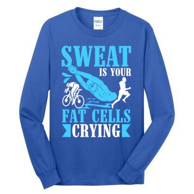 Sweat Is Your Fat Cells Crying Gift Tall Long Sleeve T-Shirt