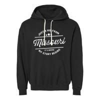 State Just A From Missouri Its Where My Story Begins Garment-Dyed Fleece Hoodie