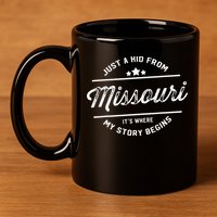 State Just A From Missouri Its Where My Story Begins 11oz C Handle Ceramic Mug