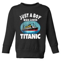 Ship Just A Boy Who Loves Titanic Boat Titanic Boys Toddler Toddler Sweatshirt