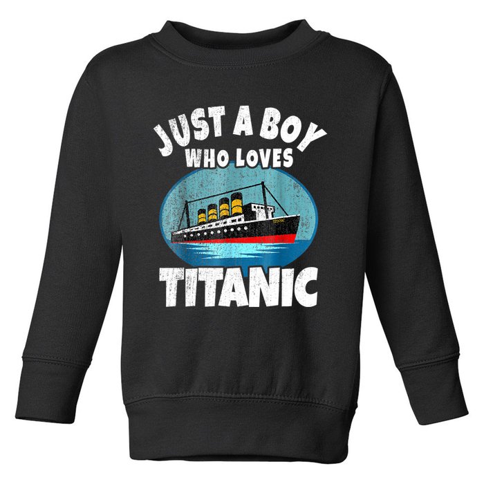 Ship Just A Boy Who Loves Titanic Boat Titanic Boys Toddler Toddler Sweatshirt