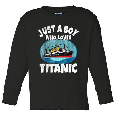 Ship Just A Boy Who Loves Titanic Boat Titanic Boys Toddler Toddler Long Sleeve Shirt