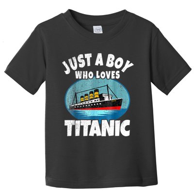 Ship Just A Boy Who Loves Titanic Boat Titanic Boys Toddler Toddler T-Shirt