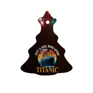 Ship Just A Girl Who Loves Titanic Boat Titanic Woman Ceramic Tree Ornament