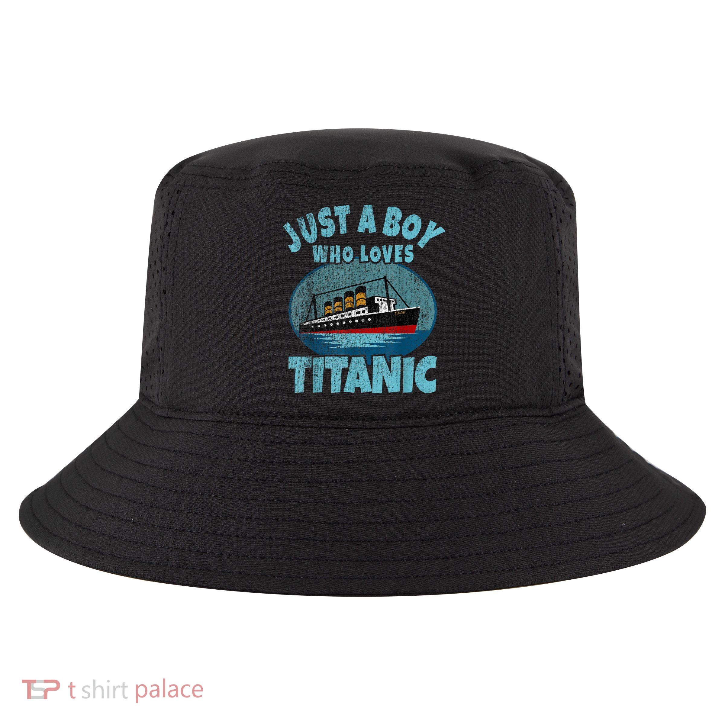 Ship Just A Boy Who Loves Titanic Boat Titanic Cool Comfort Performance Bucket Hat