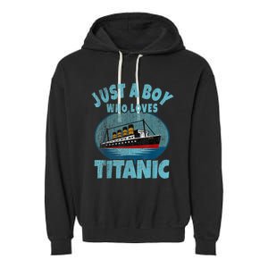 Ship Just A Boy Who Loves Titanic Boat Titanic Garment-Dyed Fleece Hoodie