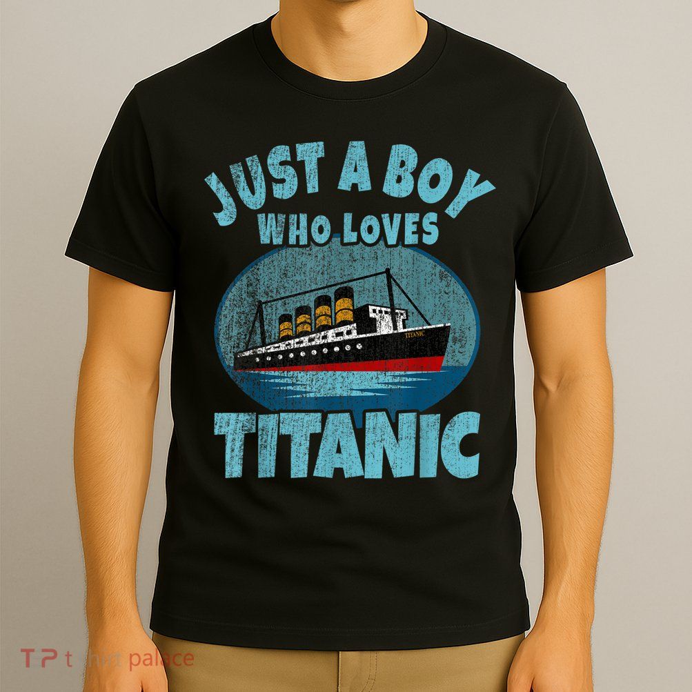 Ship Just A Boy Who Loves Titanic Boat Titanic T-Shirt
