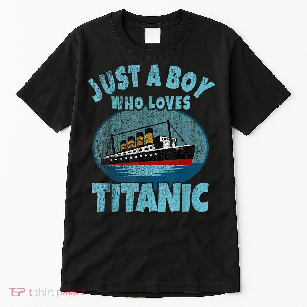 Ship Just A Boy Who Loves Titanic Boat Titanic Tall T-Shirt