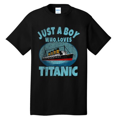 Ship Just A Boy Who Loves Titanic Boat Titanic Tall T-Shirt