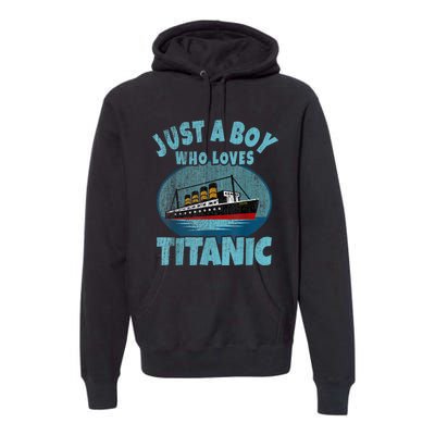 Ship Just A Boy Who Loves Titanic Boat Titanic Premium Hoodie