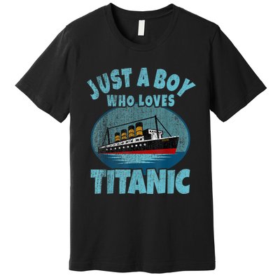 Ship Just A Boy Who Loves Titanic Boat Titanic Premium T-Shirt