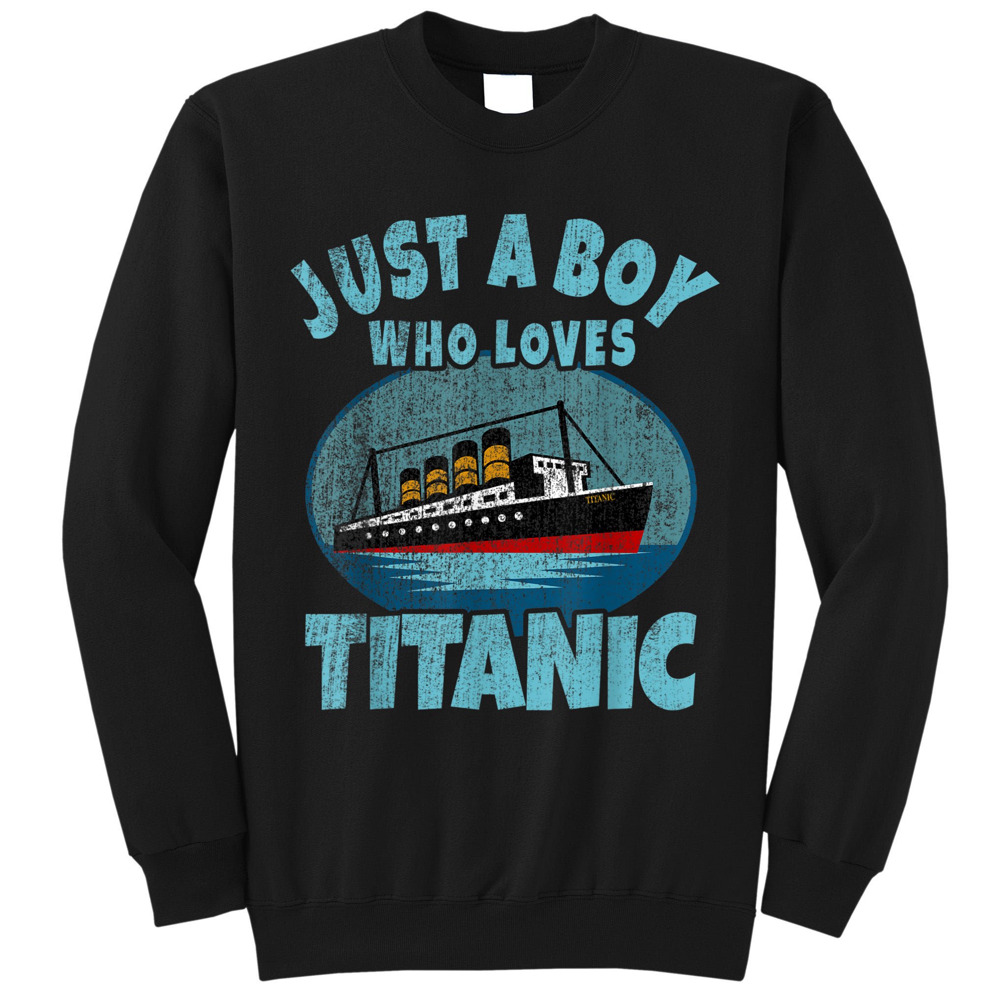 Ship Just A Boy Who Loves Titanic Boat Titanic Tall Sweatshirt