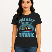 Ship Just A Boy Who Loves Titanic Boat Titanic Womens T-Shirt