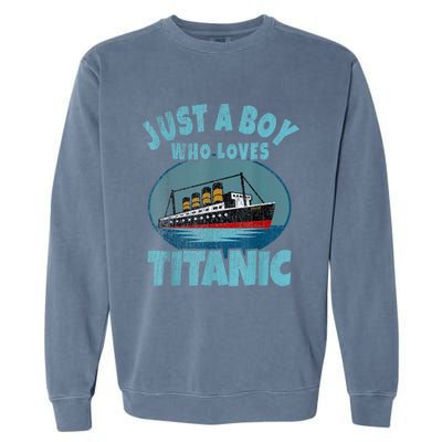 Ship Just A Boy Who Loves Titanic Boat Titanic Garment-Dyed Sweatshirt