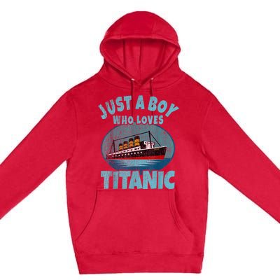 Ship Just A Boy Who Loves Titanic Boat Titanic Premium Pullover Hoodie