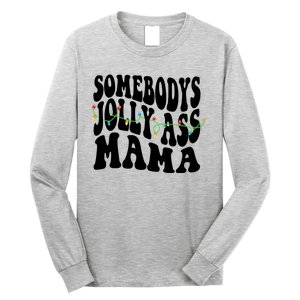 Somebodys Jolly Ass Mama Christmas Jolly Mom Long Sleeve Shirt