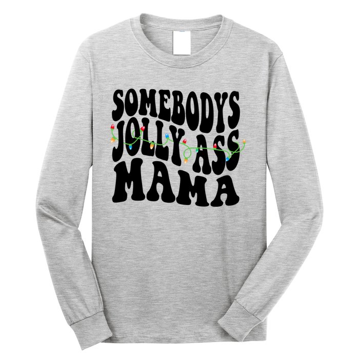 Somebodys Jolly Ass Mama Christmas Jolly Mom Long Sleeve Shirt