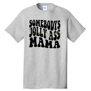 Somebodys Jolly Ass Mama Christmas Jolly Mom Tall T-Shirt