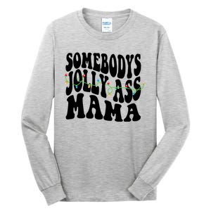 Somebodys Jolly Ass Mama Christmas Jolly Mom Tall Long Sleeve T-Shirt