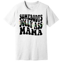 Somebodys Jolly Ass Mama Christmas Jolly Mom Premium T-Shirt