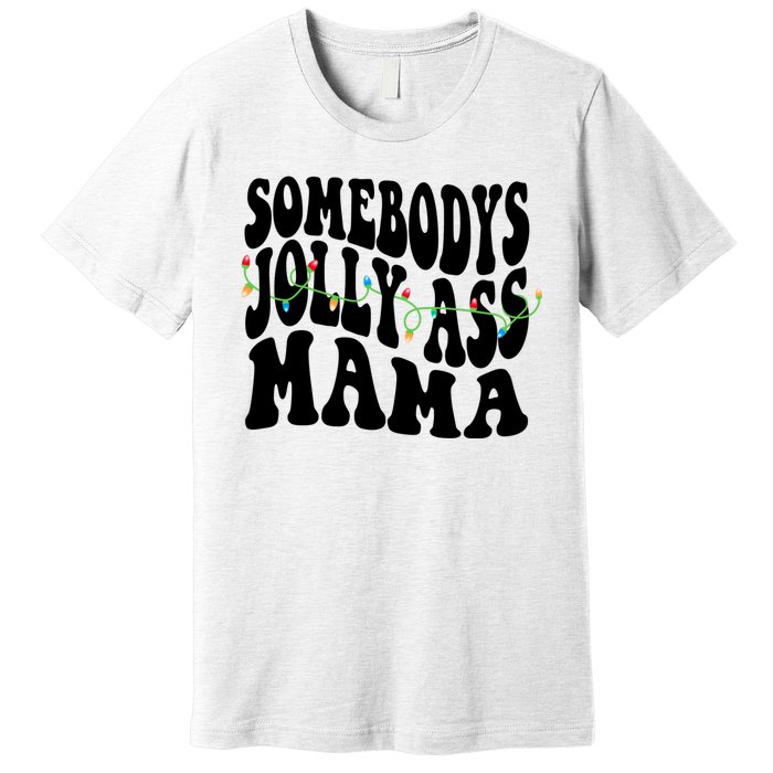 Somebodys Jolly Ass Mama Christmas Jolly Mom Premium T-Shirt