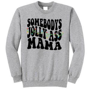 Somebodys Jolly Ass Mama Christmas Jolly Mom Tall Sweatshirt