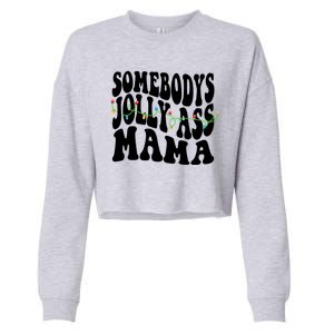 Somebodys Jolly Ass Mama Christmas Jolly Mom Cropped Pullover Crew