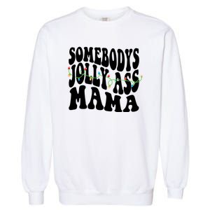 Somebodys Jolly Ass Mama Christmas Jolly Mom Garment-Dyed Sweatshirt