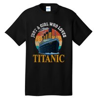 Ship Just A Girl Who Loves Titanic Boat Titanic Woman Tall T-Shirt