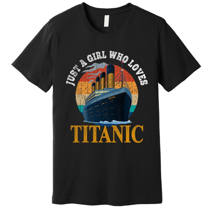 Ship Just A Girl Who Loves Titanic Boat Titanic Woman Premium T-Shirt