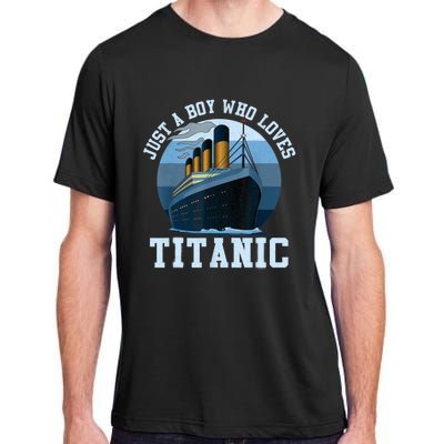 Ship Just A Boy Who Loves Titanic Boat Titanic Boys Toddler Adult ChromaSoft Performance T-Shirt