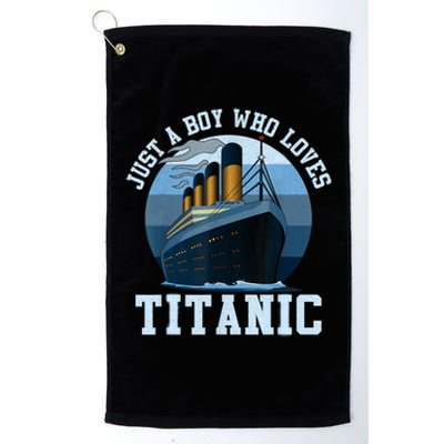 Ship Just A Boy Who Loves Titanic Boat Titanic Boys Toddler Platinum Collection Golf Towel